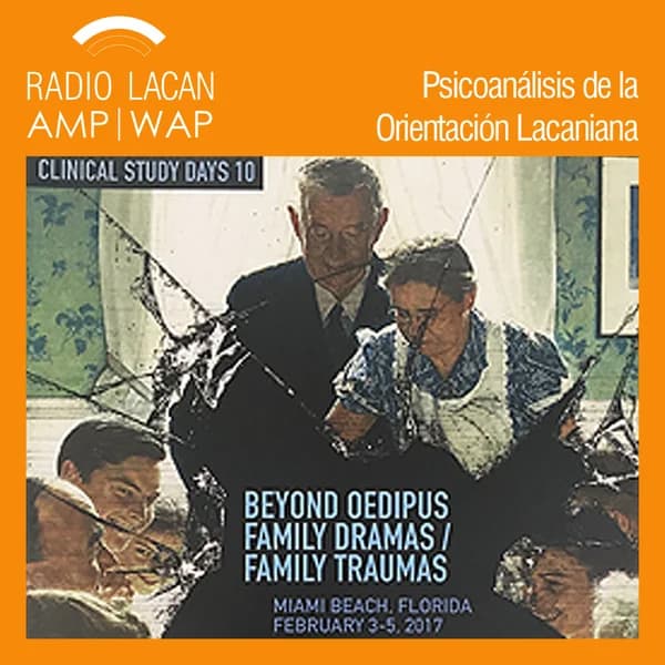 Cover art for RadioLacan.com | 10ª Jornadas de Estudio Clínico en Miami: Más allá del Edipo: Dramas familiares / Traumas familiares