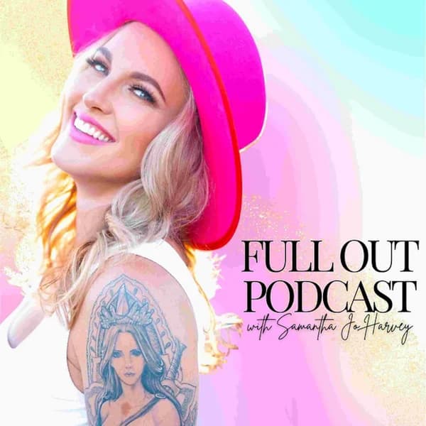 Cover art for Full Out with Samantha Jo Harvey: Inspiring Women’s Empowerment, Confidence and Power