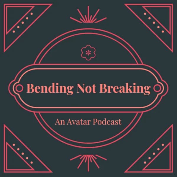 Cover art for Bending Not Breaking: An Avatar The Last Airbender Podcast
