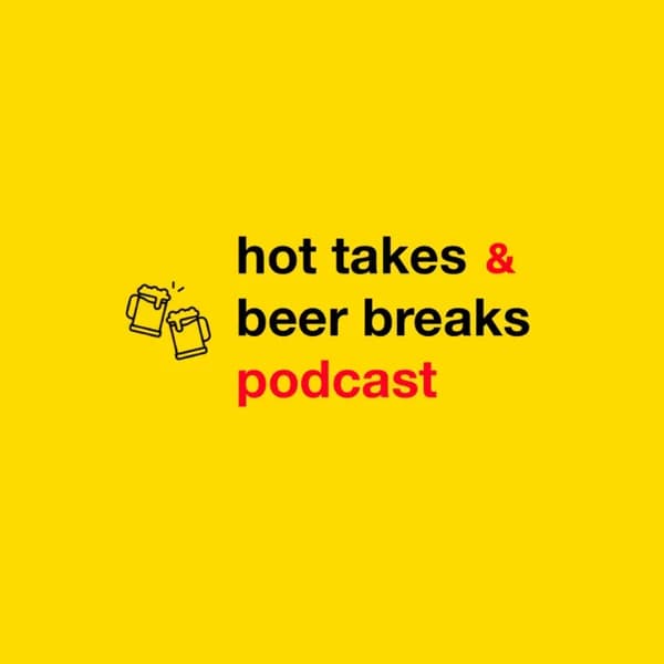 Cover art for Hot Takes and Beer Breaks