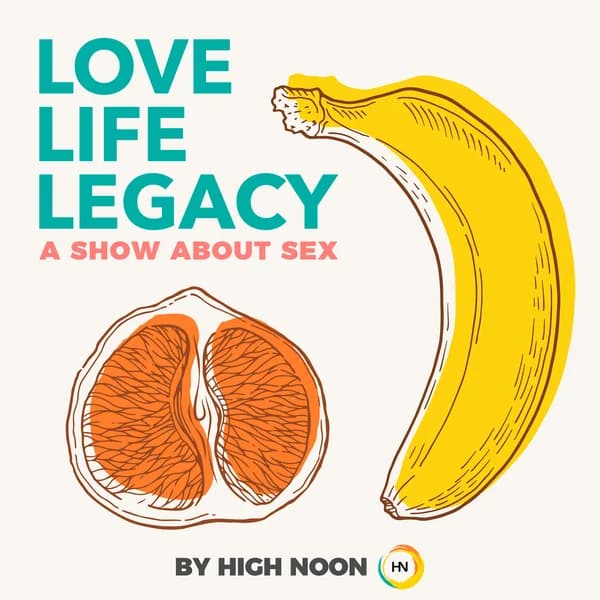 Cover art for Love, Life, Legacy: A Show About Sex