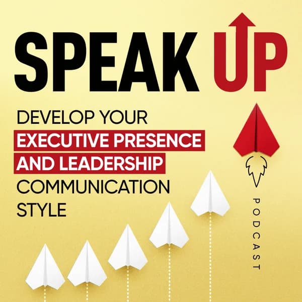 Cover art for Speak Up: Develop Your Executive Presence & Leadership Communication Style