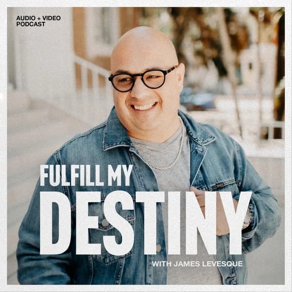 Cover art for Fulfill my Destiny Podcast with James Levesque