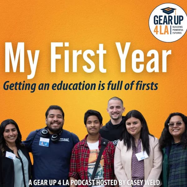 Cover art for My First Year - A GEAR UP 4 LA Podcast