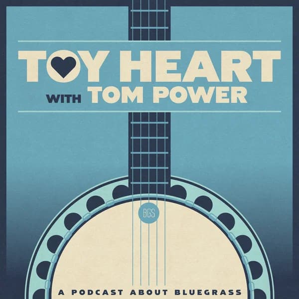 Cover art for Toy Heart with Tom Power (A Podcast About Bluegrass)