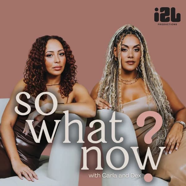 Cover art for So What Now? with Carla and Dex