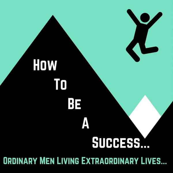 Cover art for How To Be a Success: Ordinary Men Living Extraordinary Lives...