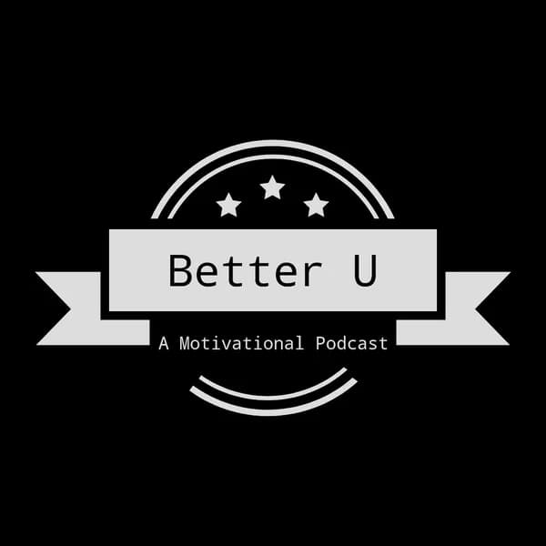 Cover art for Better U -- A Motivational Podcast