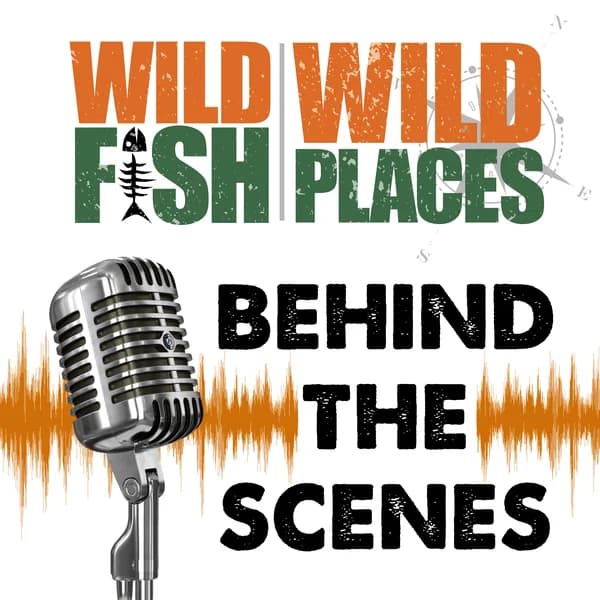 Cover art for Wild Fish Wild Places- Behind the Scenes