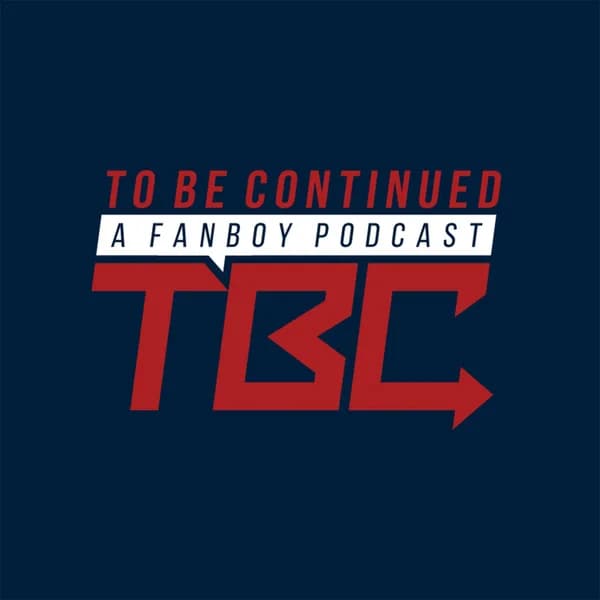 Cover art for Podcast Episodes - TO BE CONTINUED... (A Fanboy Podcast)