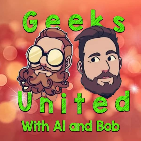 Cover art for Geeks United with Al and Bob!
