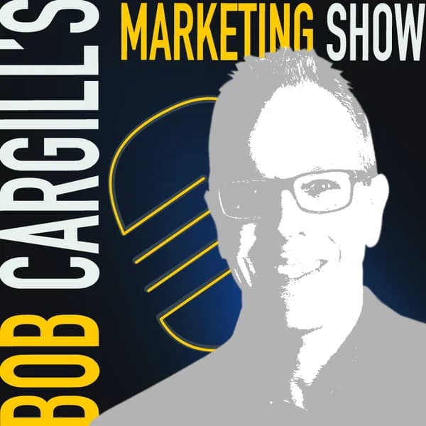 Cover art for Bob Cargill’s Marketing Show