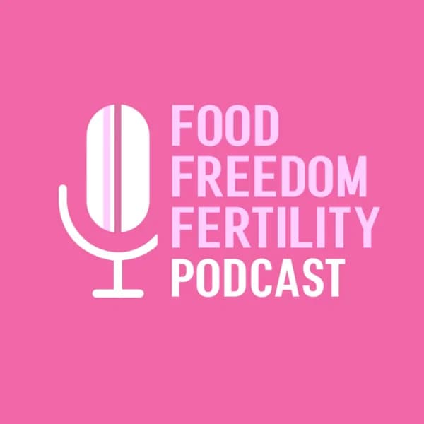 Cover art for Food Freedom and Fertility Podcast