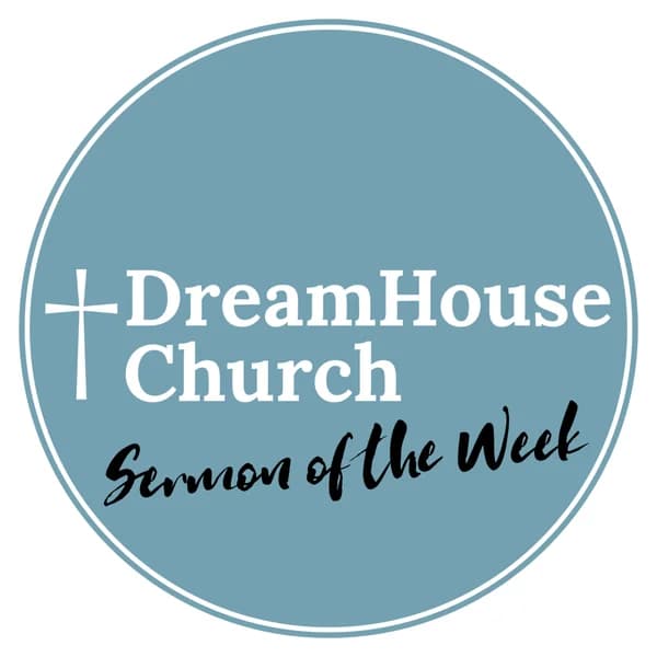 Cover art for DreamHouse Church | Sermon of the Week