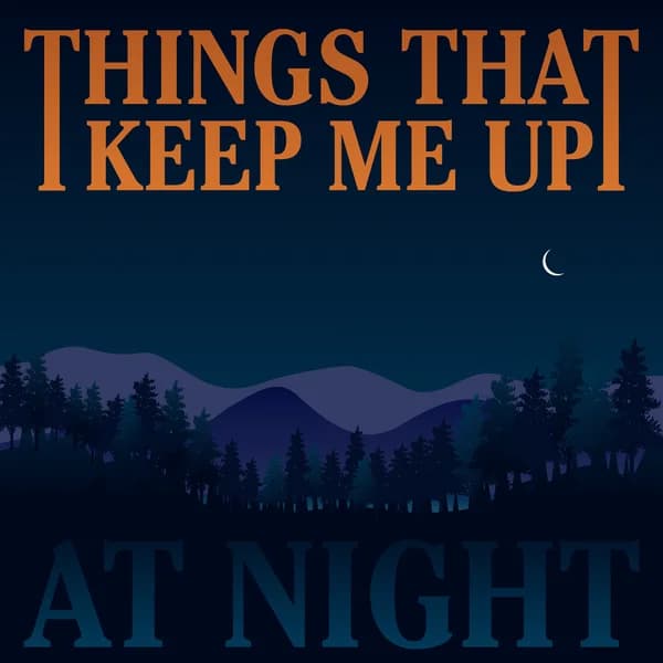Cover art for Things That Keep Me Up at Night