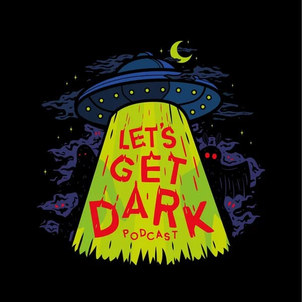 Cover art for Let's Get Dark: A Paranormal & Crime Podcast