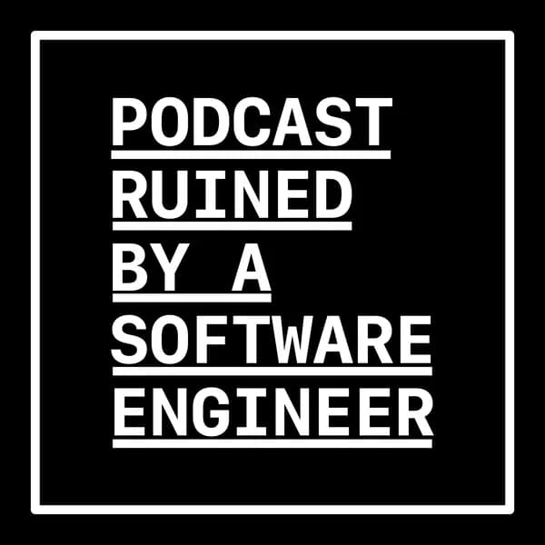 Cover art for Podcast Ruined by a Software Engineer