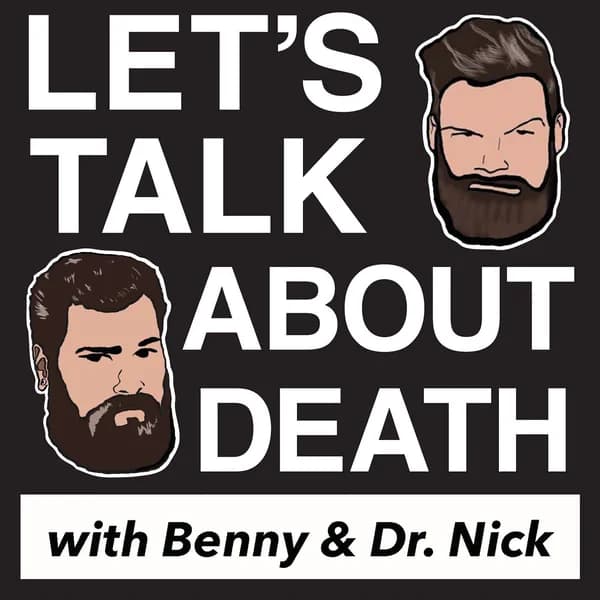 Cover art for Let's Talk About Death with Benny and Dr. Nick
