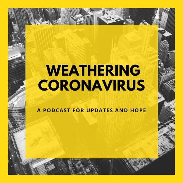 Cover art for Weathering Coronavirus: Updates & Hope