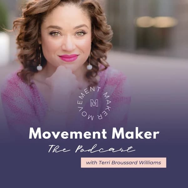 Cover art for Movement Maker: The Podcast with Terri Broussard Williams