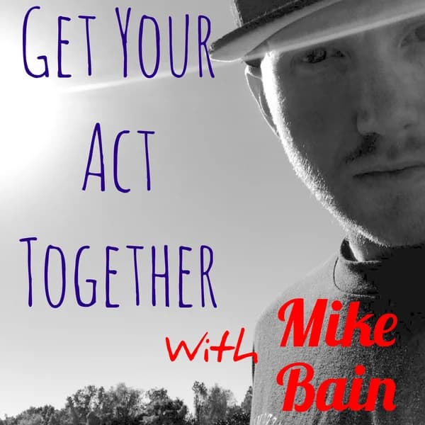 Cover art for Get Your Act Together with Mike Bain