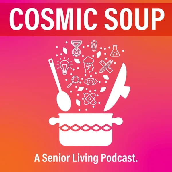 Cover art for Cosmic Soup: A Senior Living Podcast
