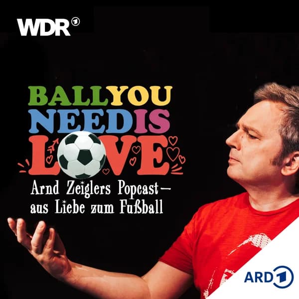 Cover art for Ball you need is love – aus Liebe zum Fußball | WDR