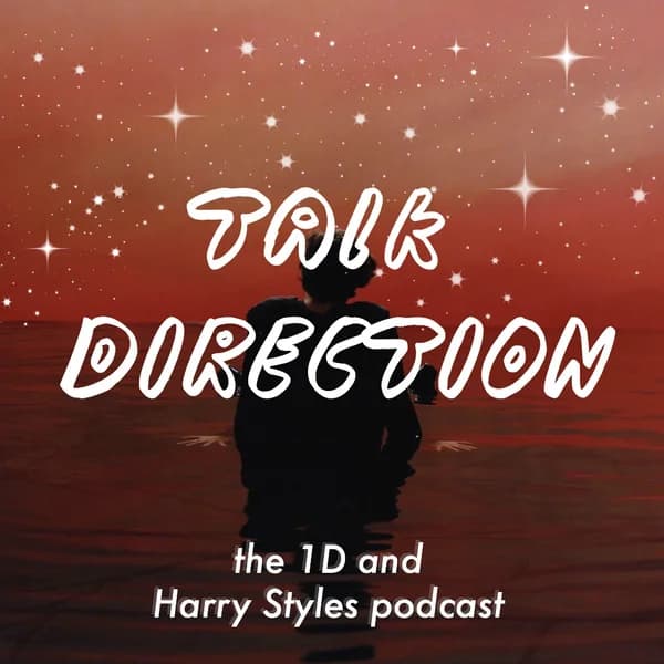 Cover art for Talk Direction: The 1D (& Harry Styles) Podcast / SIGN OF THE TIMES / Ever Since New York / Sweet Creature / Kiwi / One Direction / Niall Horan / This Town / Harry Styles / Liam Payne / Zayn Malik / Louis Tomlinson / Just Hold On