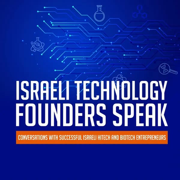 Cover art for Israeli Technology Founders Speak: Conversations with Successful Israeli Hitech and Biotech Entrepreneurs