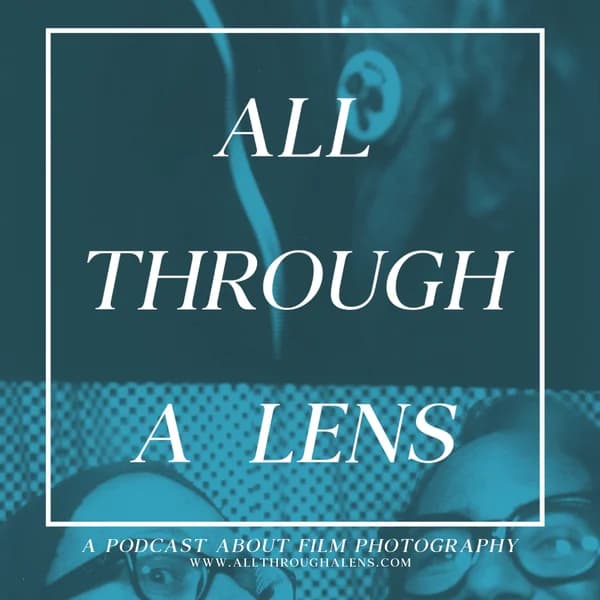 Cover art for All Through a Lens: A Podcast About Film Photography