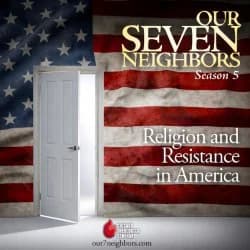 Cover art for Our 7 Neighbors: Religion and Resistance in America