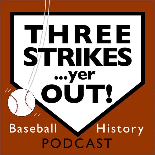 Cover art for Three Strikes...yer OUT! Baseball History Podcast