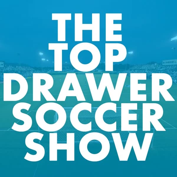 Cover art for The TopDrawerSoccer Show: focus on the future with Top Drawer Soccer
