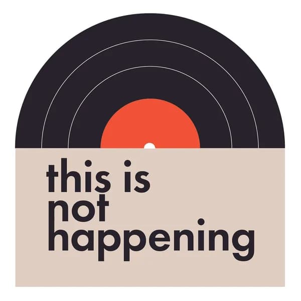 Cover art for This Is Not Happening - An Album Of The Month Podcast