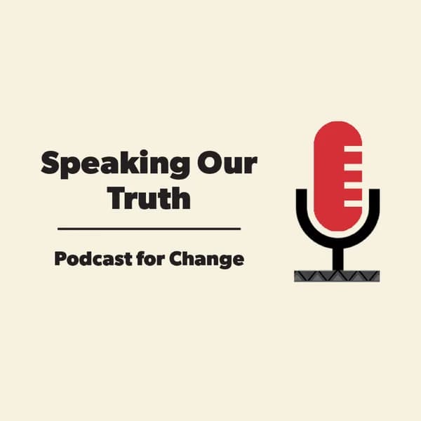 Cover art for Speaking Our Truth - Podcast For Change