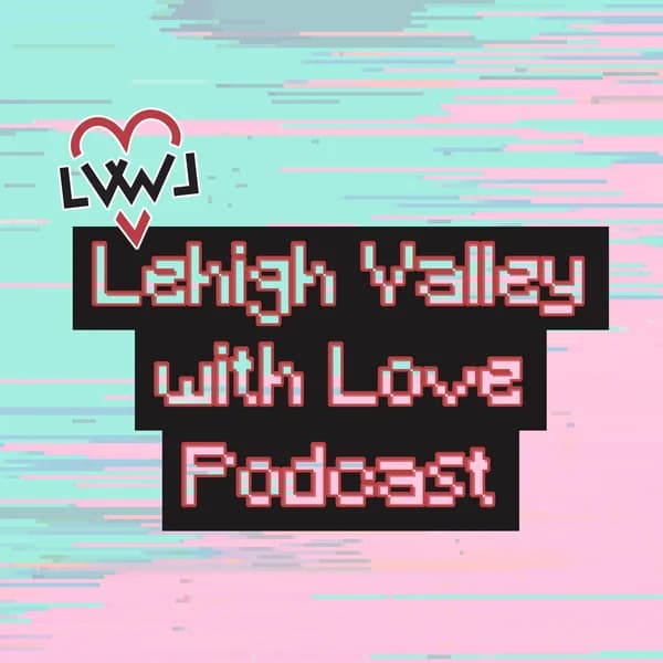 Cover art for Lehigh Valley with Love Podcast