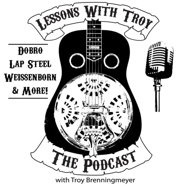 Cover art for Lessons With Troy - A Podcast all about Dobro (Resonator Guitar), Lap Steel, Weissenborn and More!