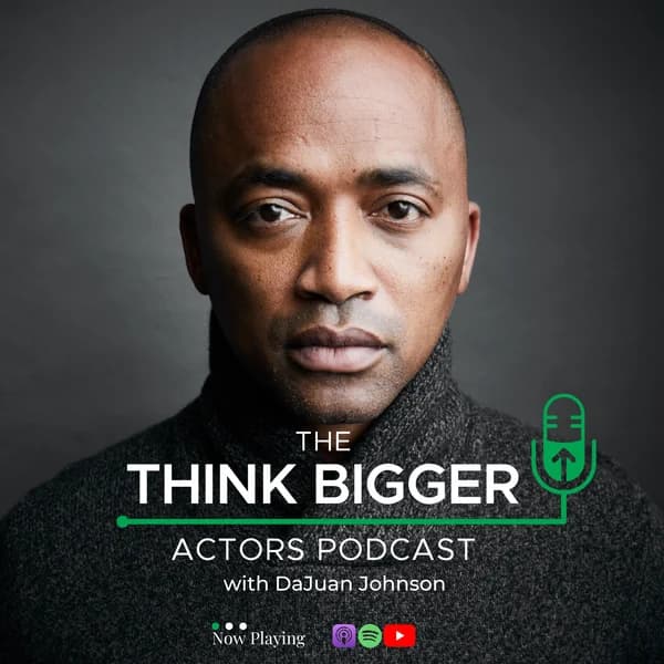 Cover art for Think Bigger Actors Podcast with DaJuan Johnson