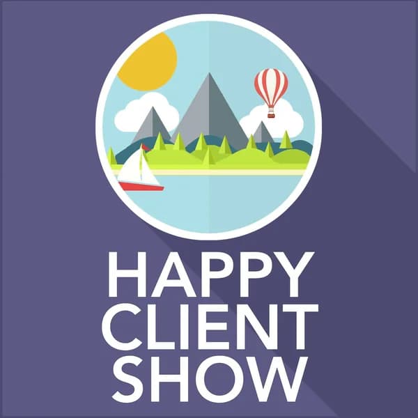 Cover art for Happy Client Show: Helping Agency Pros Deliver Delight