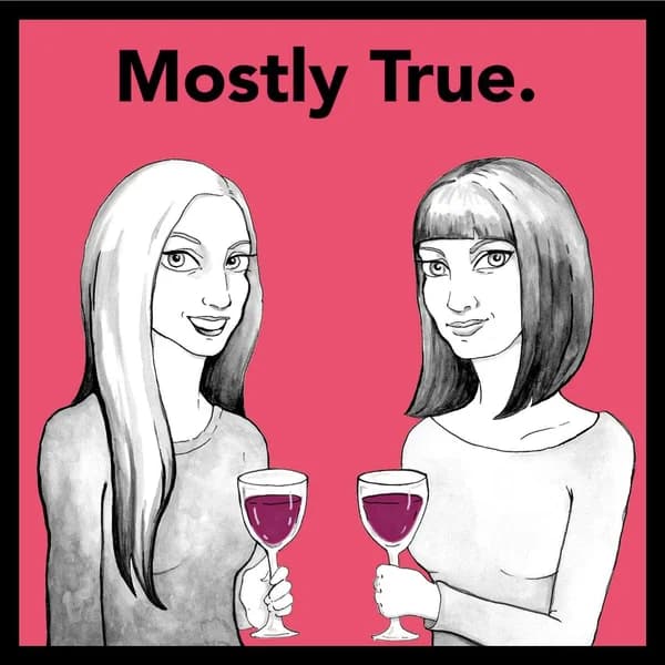 Cover art for Mostly True. (A storytelling podcast full of wine and swears.)