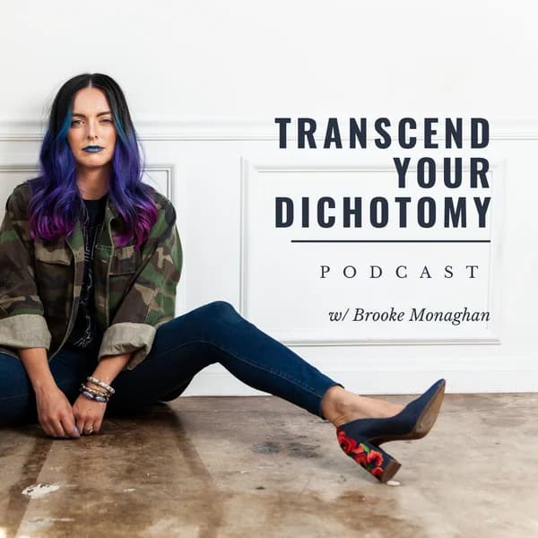 Cover art for Transcend Your Dichotomy w/ Brooke Monaghan