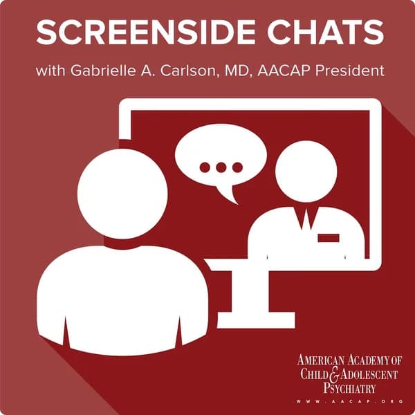 Cover art for SCREENSIDE CHATS with Gabrielle A. Carlson, MD, AACAP President