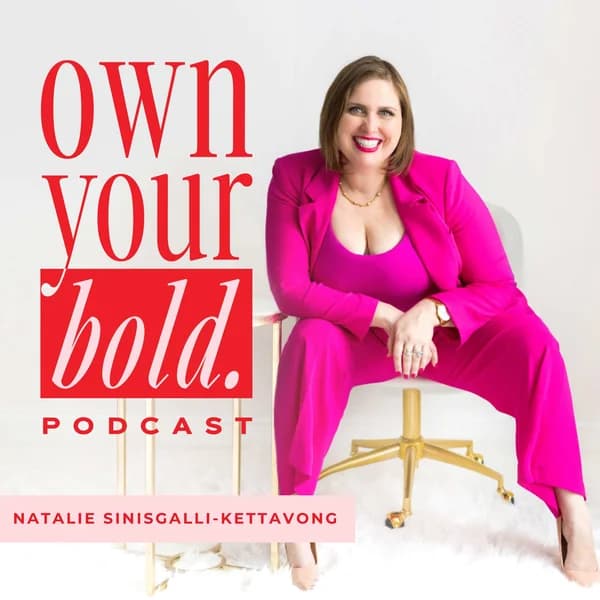 Cover art for Own Your Bold with Natalie Sinisgalli-Kettavong