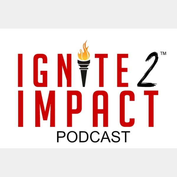 Cover art for Ignite 2 Impact Podcast - Raise up and Inspire the Next Generation of Leaders