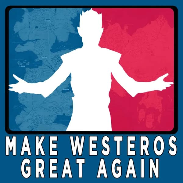 Cover art for Make Westeros Great Again: A Game of Thrones Podcast