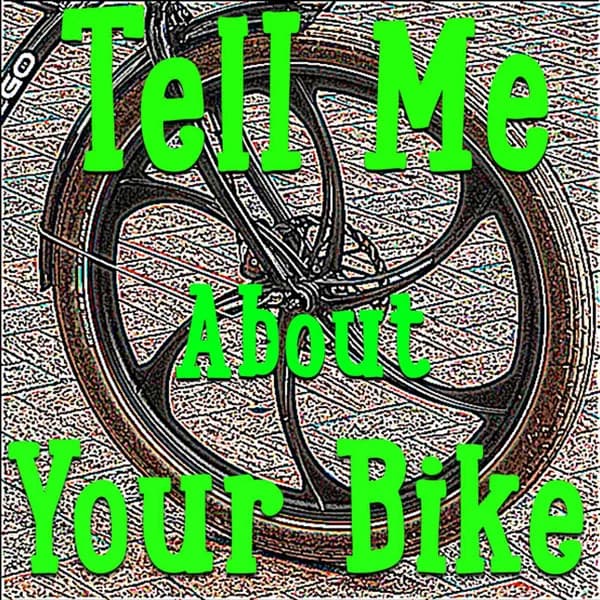 Cover art for Tell Me About Your Bike