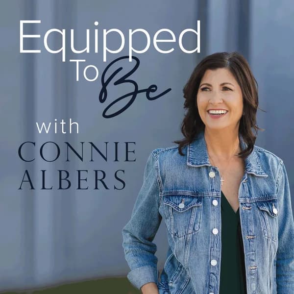 Cover art for Equipped To Be with Connie Albers: Christian Parenting, Homeschooling, and Family Life
