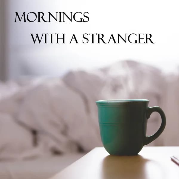 Cover art for Mornings With a Stranger Podcast