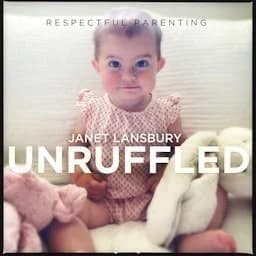 Cover art for Respectful Parenting: Janet Lansbury Unruffled