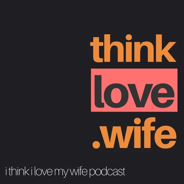 Cover art for I Think I Love My Wife Podcast
